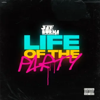 Life of the Party by Jay Burna