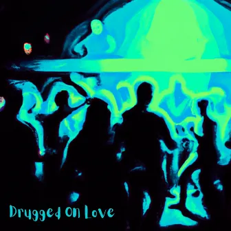 Drugged On Love by Eshin