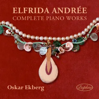 Elfrida Andrée: Complete Piano Works by Oskar Ekberg