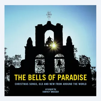 The Bells of Paradise (Christmas Songs, Old and New from Around the World) by Harvey Brough