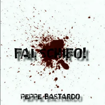 FAI SCHIFO! by Peppe Bastardo