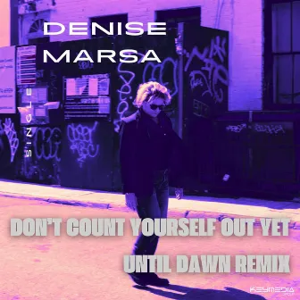 Don't Count Yourself Out Yet (Until Dawn Remix) by Denise Marsa