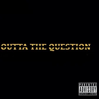 Outta The Question by Kadet