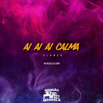 Ai Ai Ai Calma (Slowed) by DJ Lemix