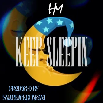 Keep Sleepin by Snapbackdoncam