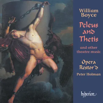 Boyce: Peleus and Thetis & Other Theatre Music (English Orpheus 41) by Opera Restor'd