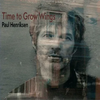 Time To Grow Wings by Paul Henriksen