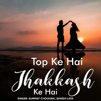 Top Ke Hai Jhakkash Ke Hai by 