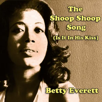 Shoop Shoop Song (It's in His Kiss) by Betty Everett