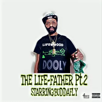 The Life-Father Pt. 2 Starring: BuddaFly by J-Dooly