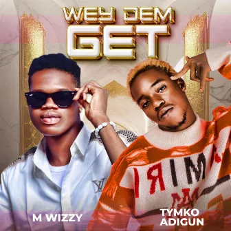 Wey dem get by M Wizzy