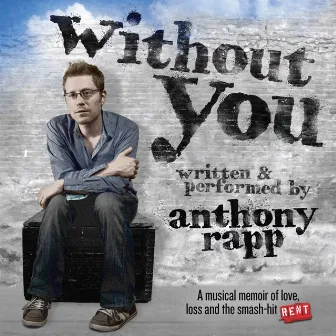 Without You (A Musical Memoir) by Anthony Rapp