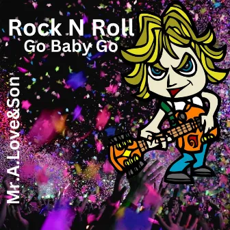 Rock N Roll Go Baby Go by Mr.A.Love