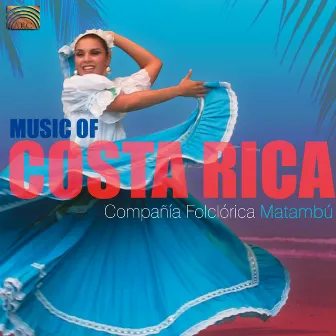 Compania Folclorica Matambu: Music of Costa Rica by Compania Folclorica Matambu