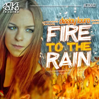 Fire To The Rain by Deejay Laura