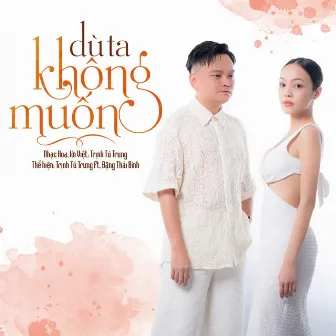 Dù Ta Không Muốn by Đặng Thái Bình