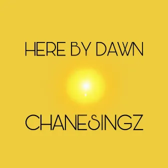 Here By Dawn by Chanesingz