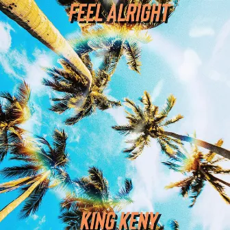 Feel Alright by King Keny