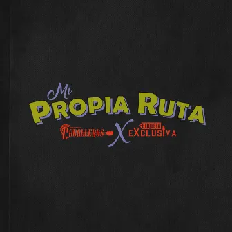 Mi Propia Ruta by Grupo Los Caballeros