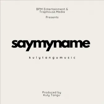 Say My Name by Kuly Tangu Music