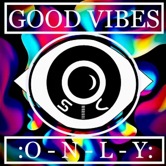 GOOD VIBES ONLY by Eyesic