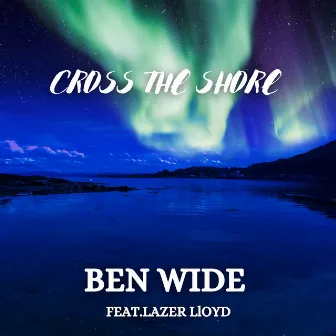 Cross The Shore by Ben Wide