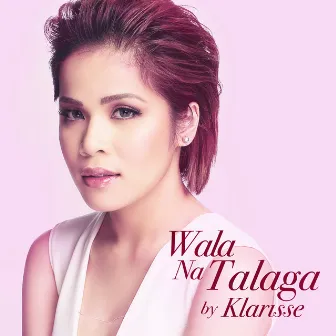 Wala Na Talaga by Klarisse