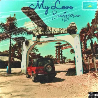 My Love by Buxx Flygerian