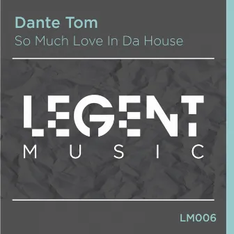 So Much Love In Da House by Dante Tom