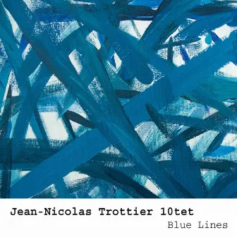 Jean-Nicolas Trottier 10tet: Blue Lines by Jean-Nicolas Trottier