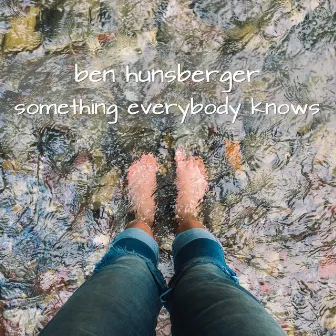 Something Everybody Knows by Ben Hunsberger