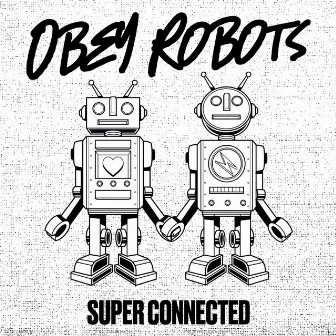 Super Connected by Obey Robots