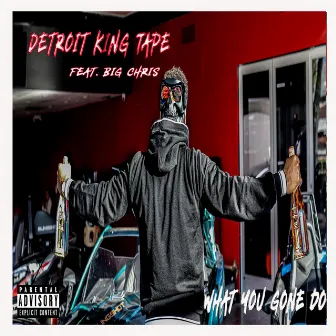 What you gone do by Detroit King Tape