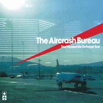 Don't Expect Me (To Forget You) by Aircrash Bureau