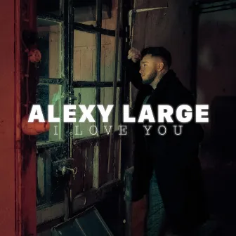 I Love You by Alexy Large