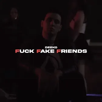 Fuck Fake Friends by DEEKO