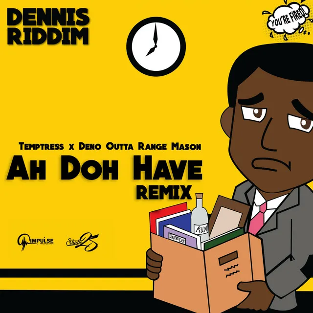 Ah Doh Have (Dennis Riddim) - Remix