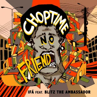 Choptime no Friend by Blitz The Ambassador