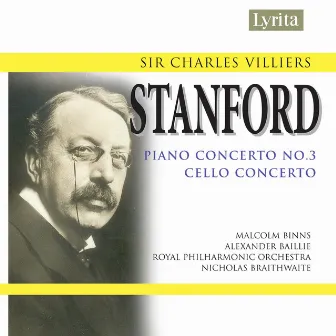 Stanford: Piano Concerto No. 3 in E-Flat Major, Op. 171 & Cello Concerto in D Minor by Nicholas Braithwaite