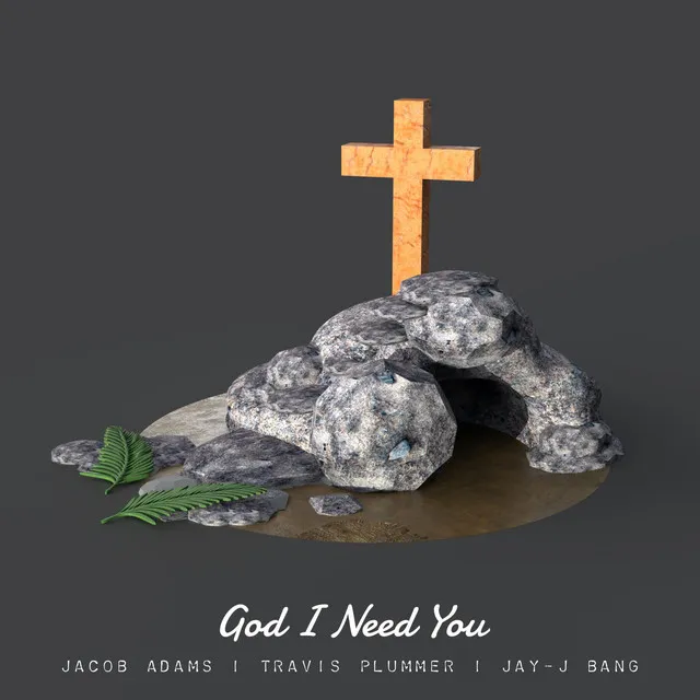 God I Need You