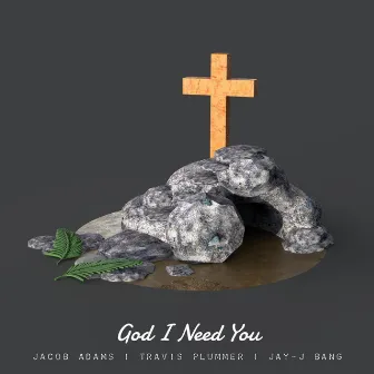 God I Need You by Jacob Adams