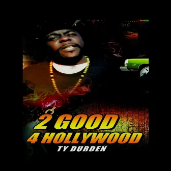 2 Good 4 Hollywood by Ty Durden