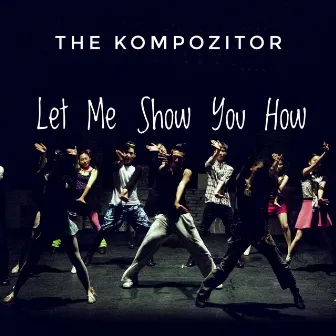 Let Me Show You by The Kompozitor