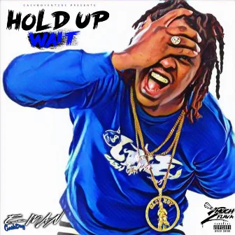 Hold UP Wait by E -Man CashBoy