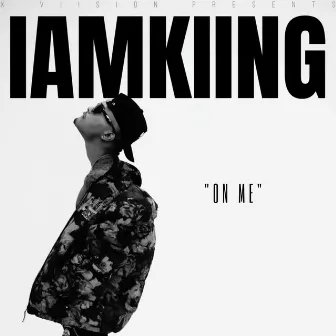 ON ME by Iamkiing