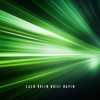 Calm Green Noise Haven by Tech Sleep