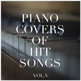 Piano Covers of Hit Songs, Vol. 5 by Easy Listening Piano