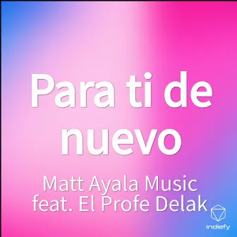 Para ti de nuevo by Matt Ayala Music