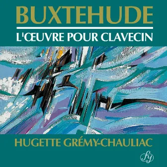 Buxtehude: Complete Works for Harpsichord by Huguette Grémy-Chauliac