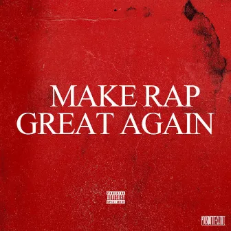 Make Rap Great Again, Vol. 3 by President Clint